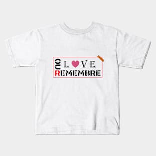 REMEBRE OUR LOVE Kids T-Shirt